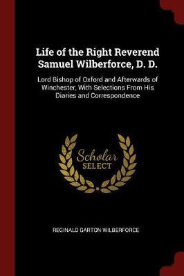 Life of the Right Reverend Samuel Wilberforce, D. D. by Reginald Garton Wilberforce image