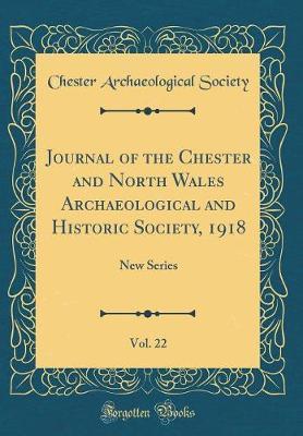 Journal of the Chester and North Wales Archaeological and Historic Society, 1918, Vol. 22 by Chester Archaeological Society image