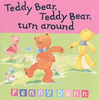 Teddy Bear, Teddy Bear, Turn Around by Penny Dann image