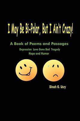 I May Be Bi-Polar, But I Ain't Crazy! by Dinah G Usry image
