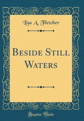Beside Still Waters (Classic Reprint) by Lisa A Fletcher image