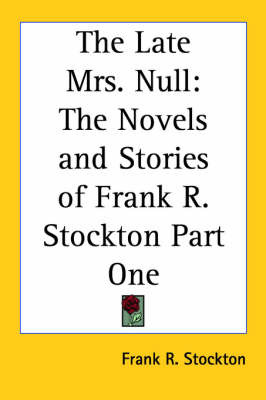 The Late Mrs. Null: The Novels and Stories of Frank R. Stockton Part One by Frank .R.Stockton image