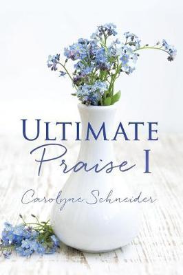 Ultimate Praise I by Carolyne Schneider image