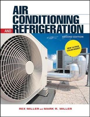 Air Conditioning and Refrigeration, Second Edition by Rex Miller