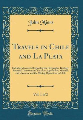 Travels in Chile and La Plata, Vol. 1 of 2 by John Miers image