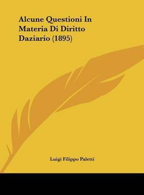 Alcune Questioni in Materia Di Diritto Daziario (1895) by Luigi Filippo Paletti image