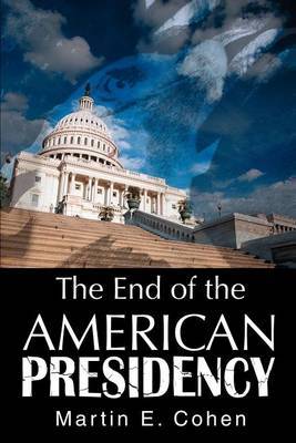 The End of the American Presidency by Martin E Cohen image