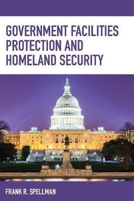 Government Facilities Protection and Homeland Security by Frank R Spellman image