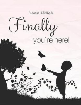 Adoption Life Book - Finally you`re here by Linda Peters image