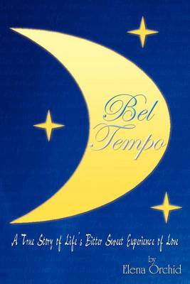 Bel Tempo: A True Story of Life's Bitter Sweet Experience of Love by Elena Orchid image