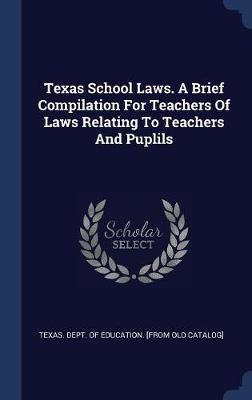 Texas School Laws. a Brief Compilation for Teachers of Laws Relating to Teachers and Puplils image