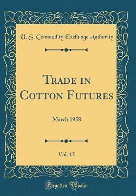 Trade in Cotton Futures, Vol. 15 by U S Commodity Exchange Authority image