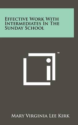 Effective Work with Intermediates in the Sunday School by Mary Virginia Lee Kirk image