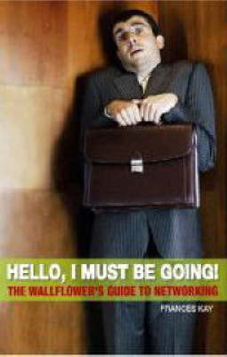 Hello, I Must Be Going: The Wallflower's Guide to Networking by Frances Kay (Kayac Ltd, UK) image