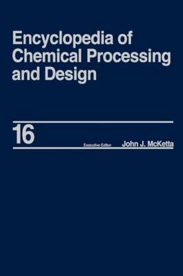Encyclopedia of Chemical Processing and Design: Volume 16 by John J McKetta image