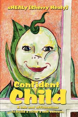 Confident Child: A Tale and Affirmations to Build a Child's Self Esteem. by Sherry Healy image