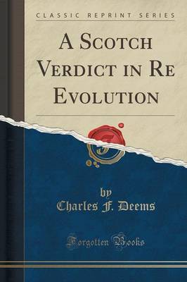 A Scotch Verdict in Re Evolution (Classic Reprint) by Charles F. Deems image