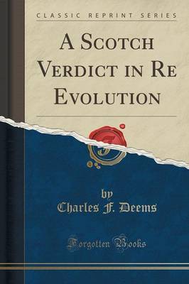 A Scotch Verdict in Re Evolution (Classic Reprint) by Charles F. Deems