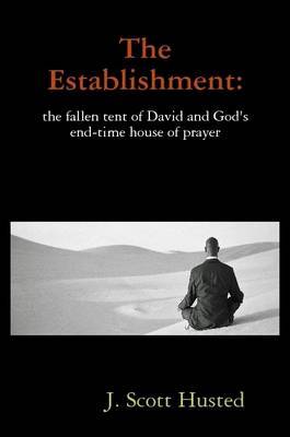 The Establishment: the Fallen Tent of David and God's End-time House of Prayer by Ba Ma J Scott Husted Bs image