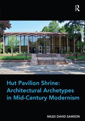 Hut Pavilion Shrine: Architectural Archetypes in Mid-Century Modernism by Miles David Samson image