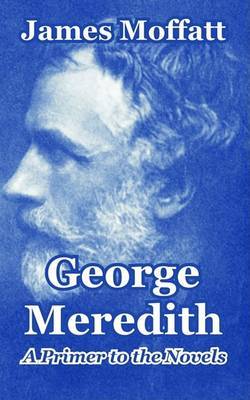 George Meredith: A Primer to the Novels by James Moffatt image