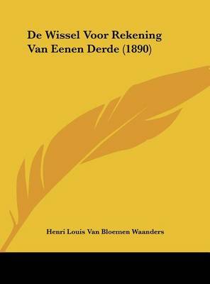 de Wissel Voor Rekening Van Eenen Derde (1890) on Hardback by Henri Louis van Bloemen Waanders