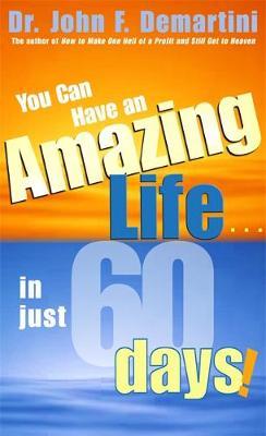 You Can Have An Amazing Life In Just 60 Days by John F. Demartini image