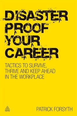 Disaster-proof Your Career: Tactics to Survive, Thrive and Keep Ahead in the Workplace image