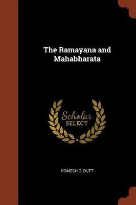 The Ramayana and Mahabharata by Romesh C. Dutt