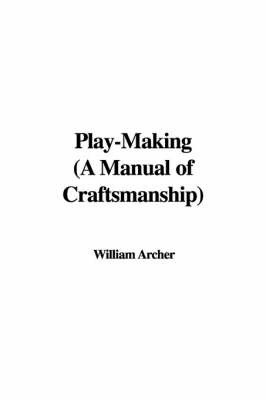 Play-Making (a Manual of Craftsmanship) by William Archer image