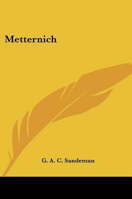 Metternich on Paperback by G. A. C. Sandeman