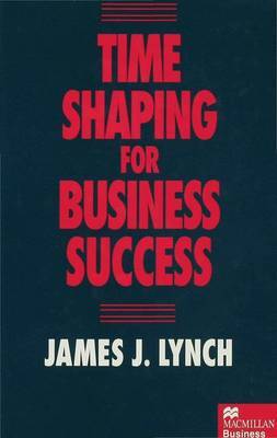 Time Shaping for Business Success by James J. Lynch image