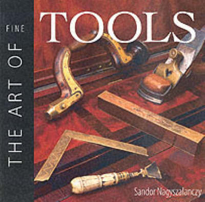 The Art of Fine Tools by Sandor Nagyszalanczy image