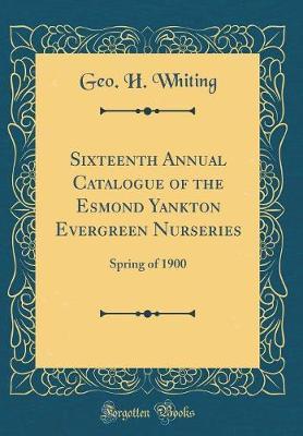 Sixteenth Annual Catalogue of the Esmond Yankton Evergreen Nurseries by Geo H Whiting image