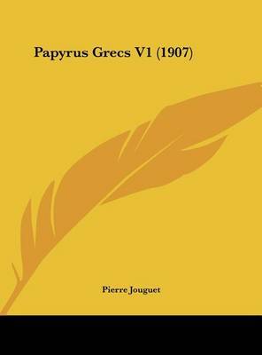 Papyrus Grecs V1 (1907) on Hardback by Pierre Jouguet