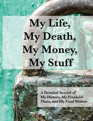 My Life, My Death, My Money, My Stuff: A Detailed Record of My History, My Financial Plans, and My Final Wishes on Paperback by William McMasters