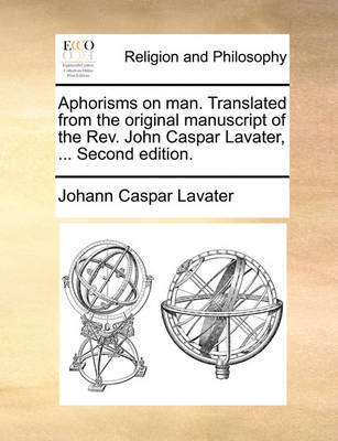 Aphorisms on Man. Translated from the Original Manuscript of the Rev. John Caspar Lavater, ... Second Edition by Johann Caspar Lavater image