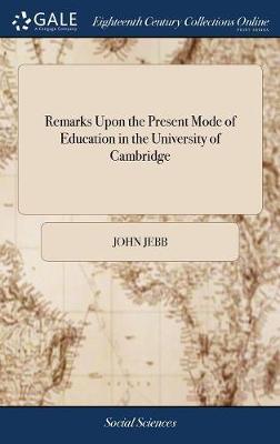 Remarks Upon the Present Mode of Education in the University of Cambridge by John Jebb image