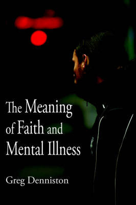 The Meaning of Faith and Mental Illness on Paperback by Greg Denniston