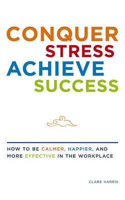 Conquer Stress, Achieve Success on Paperback by Clare Harris