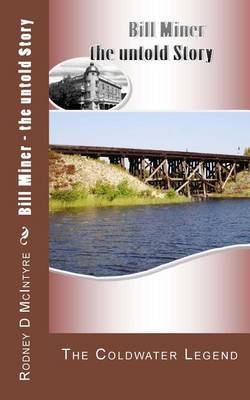 Bill Miner - The Untold Story: The Coldwater Legend by Rodney D McIntyre image