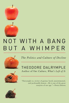 Not With a Bang But a Whimper by Theodore Dalrymple