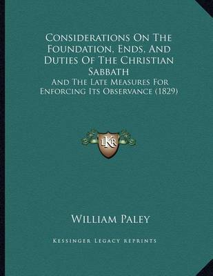 Considerations on the Foundation, Ends, and Duties of the Christian Sabbath: And the Late Measures for Enforcing Its Observance (1829) by William Paley image