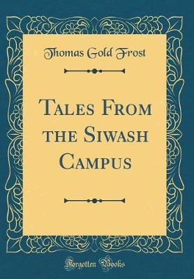 Tales from the Siwash Campus (Classic Reprint) by Thomas Gold Frost image