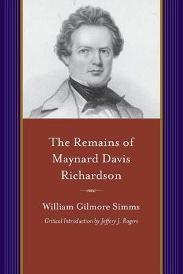 The Remains of Maynard Davis Richardson by William Gilmore Simms