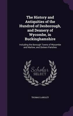 The History and Antiquities of the Hundred of Desborough, and Deanery of Wycombe, in Buckinghamshire by Thomas Langley image
