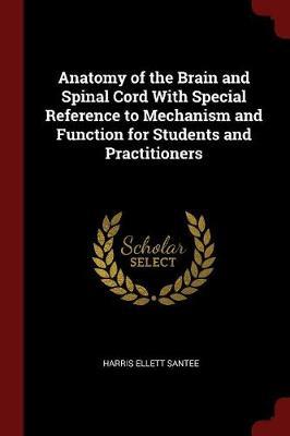 Anatomy of the Brain and Spinal Cord with Special Reference to Mechanism and Function for Students and Practitioners by Harris Ellett Santee image