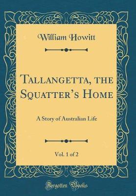 Tallangetta, the Squatter's Home, Vol. 1 of 2 by William Howitt image