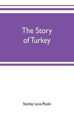 The story of Turkey by Stanley Lane Poole