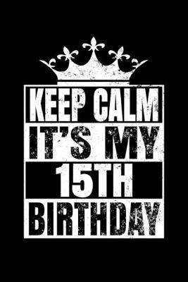 Keep Calm It's My 15th Birthday | Tom Rudovksy Book | Buy Now | at ...